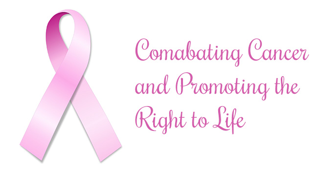 Combating Cancer and Promoting the Right To Life